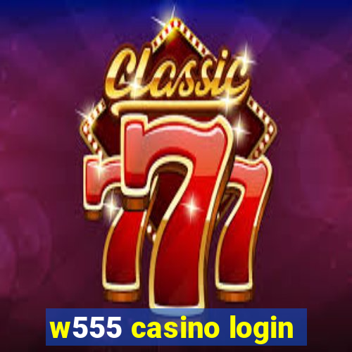 w555 casino login